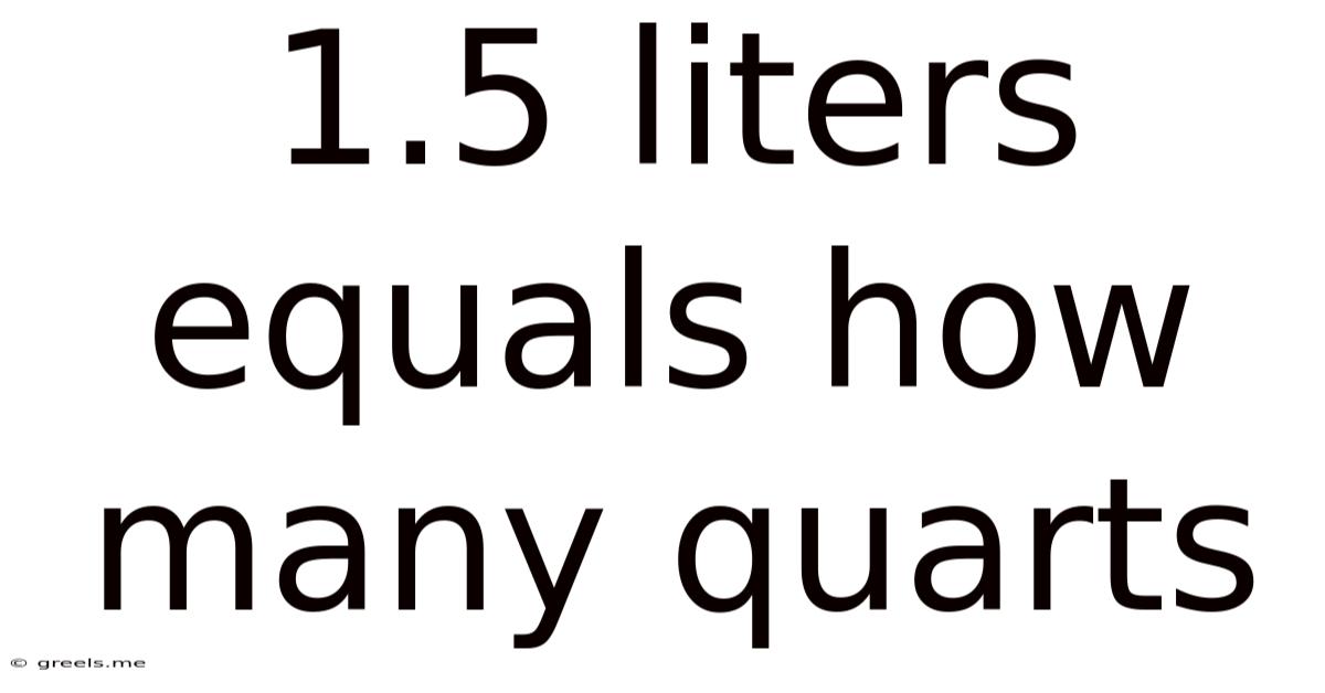 1.5 Liters Equals How Many Quarts
