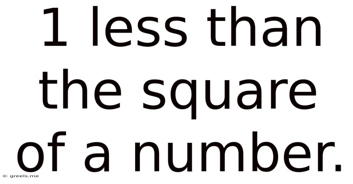1 Less Than The Square Of A Number.