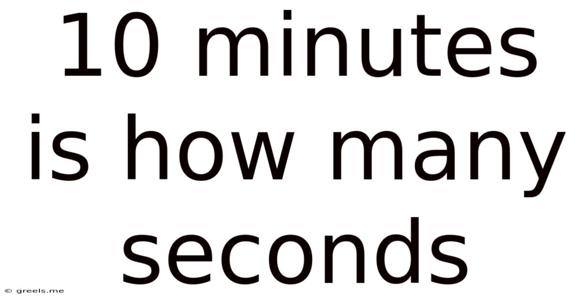 10 Minutes Is How Many Seconds