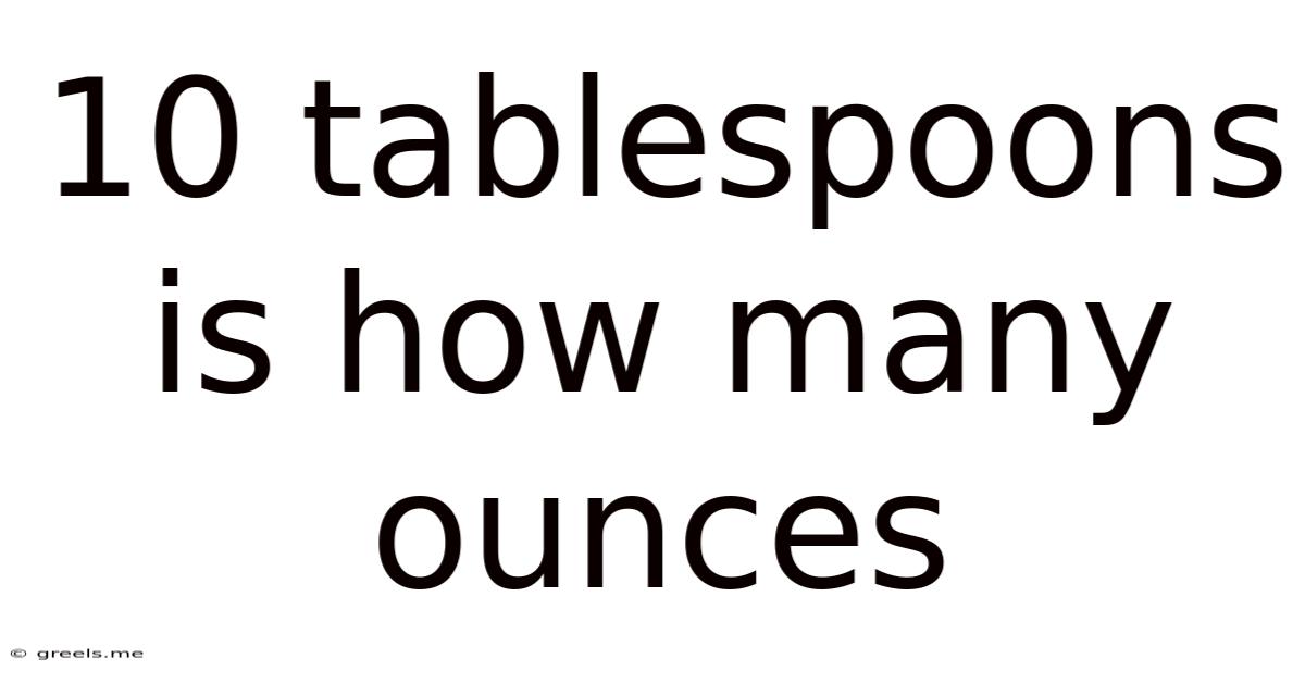 10 Tablespoons Is How Many Ounces