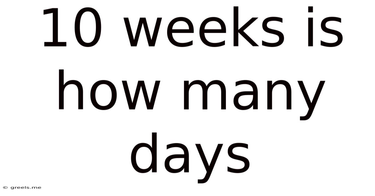 10 Weeks Is How Many Days