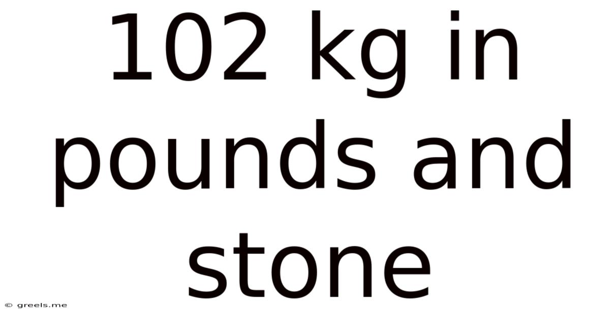 102 Kg In Pounds And Stone