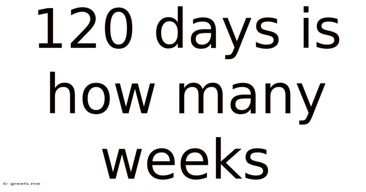 120 Days Is How Many Weeks