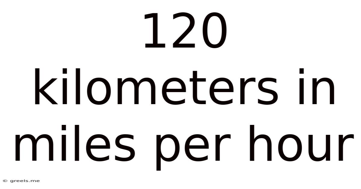 120 Kilometers In Miles Per Hour