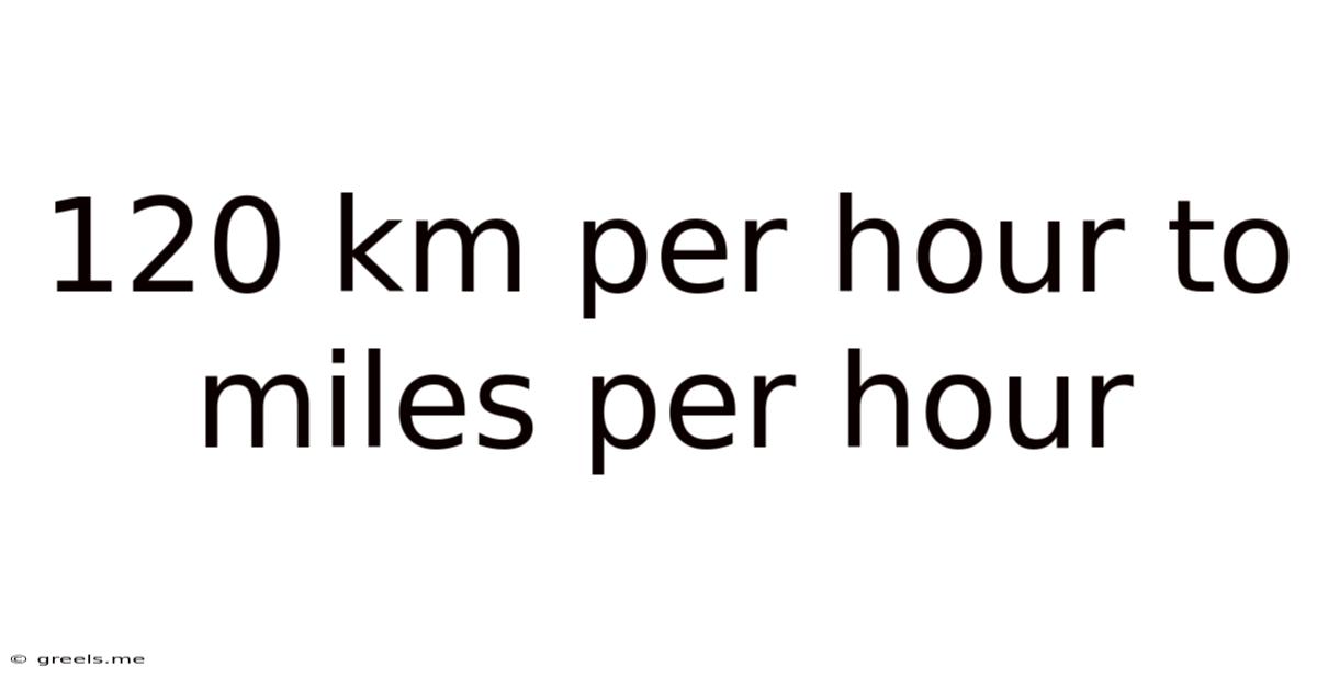 120 Km Per Hour To Miles Per Hour