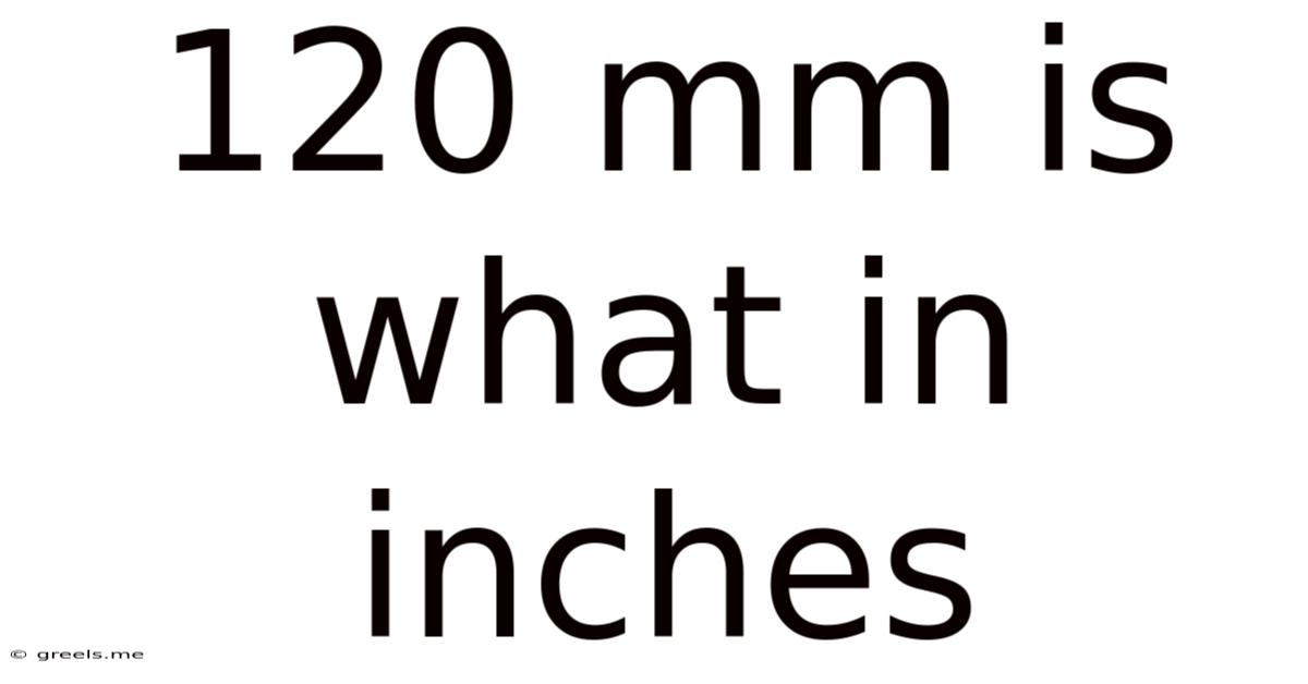 120 Mm Is What In Inches