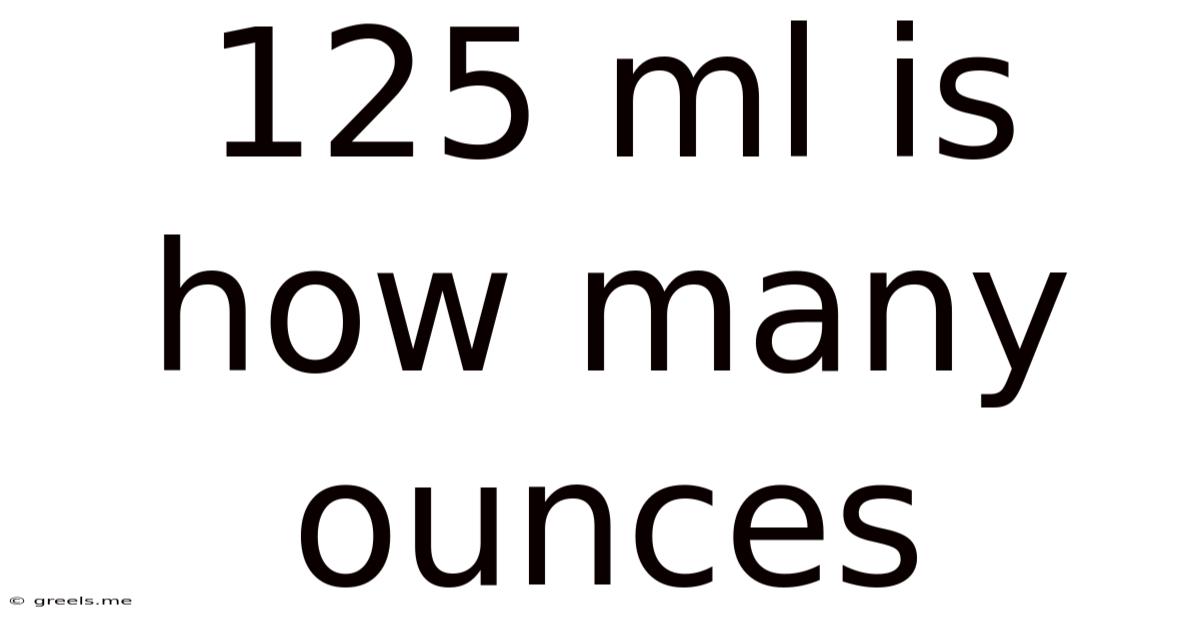 125 Ml Is How Many Ounces