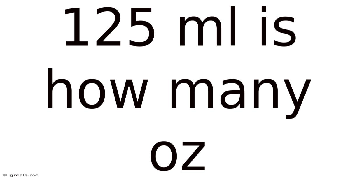125 Ml Is How Many Oz