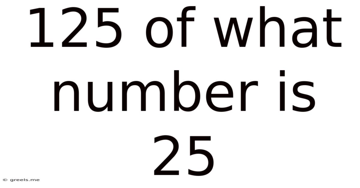 125 Of What Number Is 25