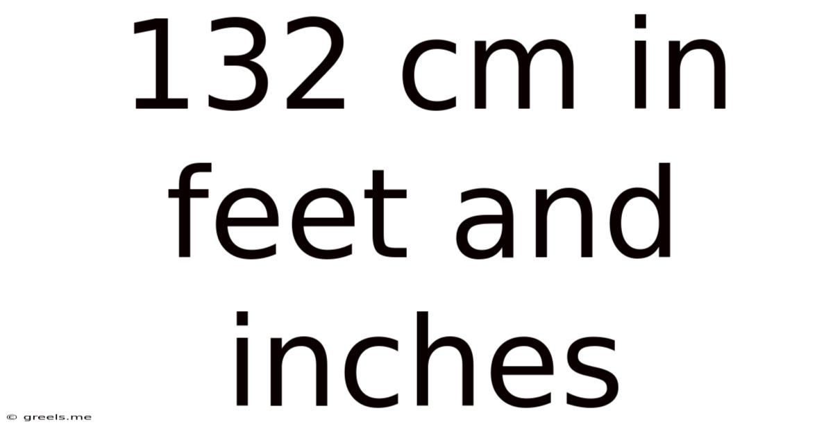 132 Cm In Feet And Inches