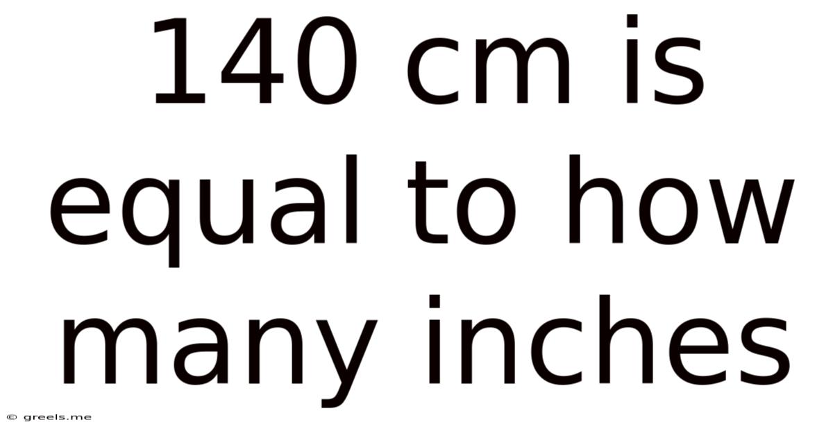 140 Cm Is Equal To How Many Inches