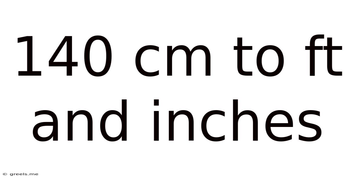 140 Cm To Ft And Inches