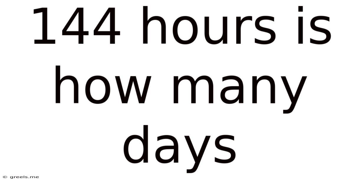 144 Hours Is How Many Days
