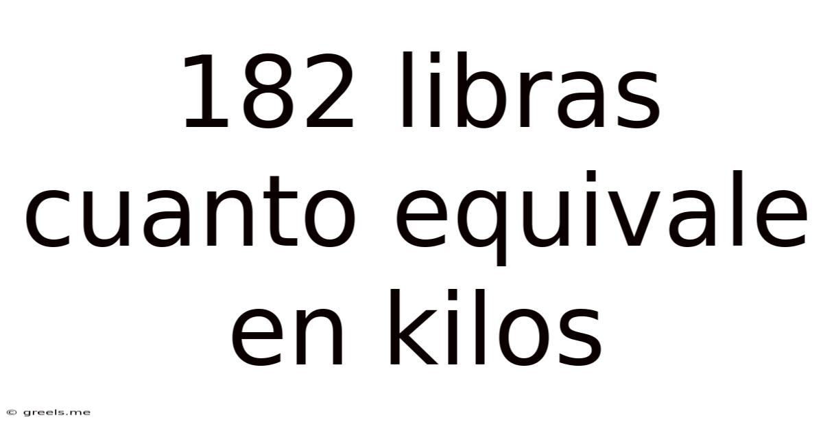 182 Libras Cuanto Equivale En Kilos