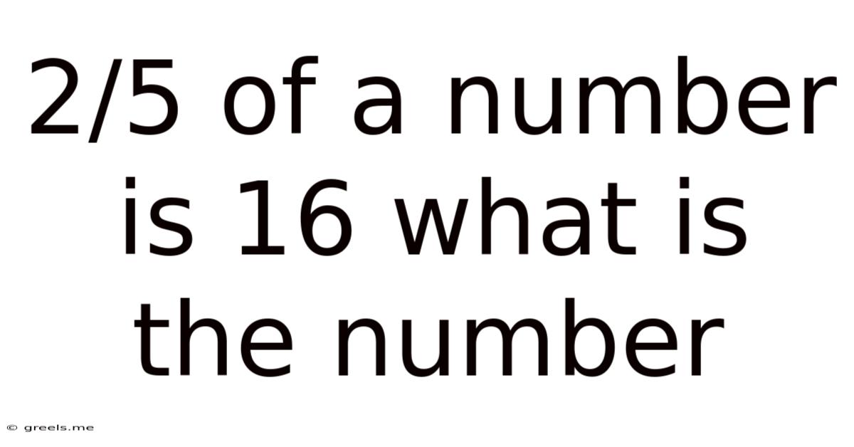 2/5 Of A Number Is 16 What Is The Number