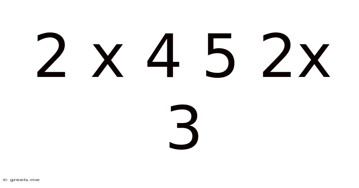2 X 4 5 2x 3