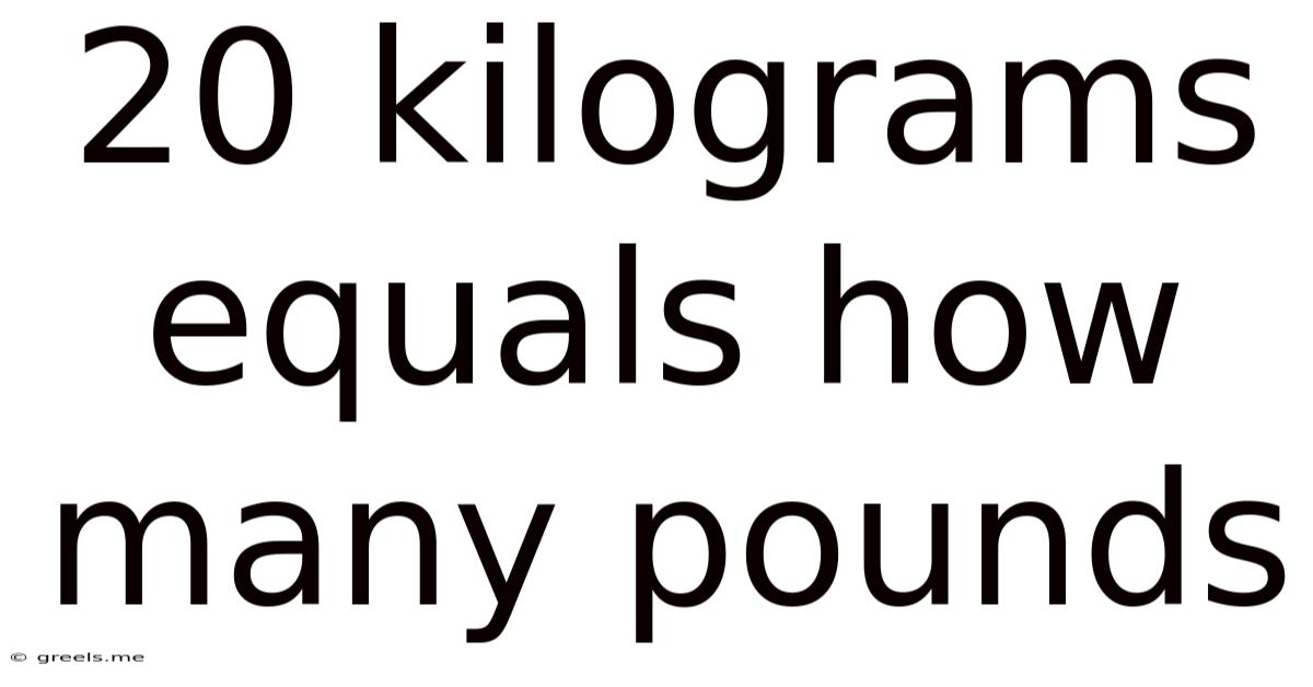 20 Kilograms Equals How Many Pounds