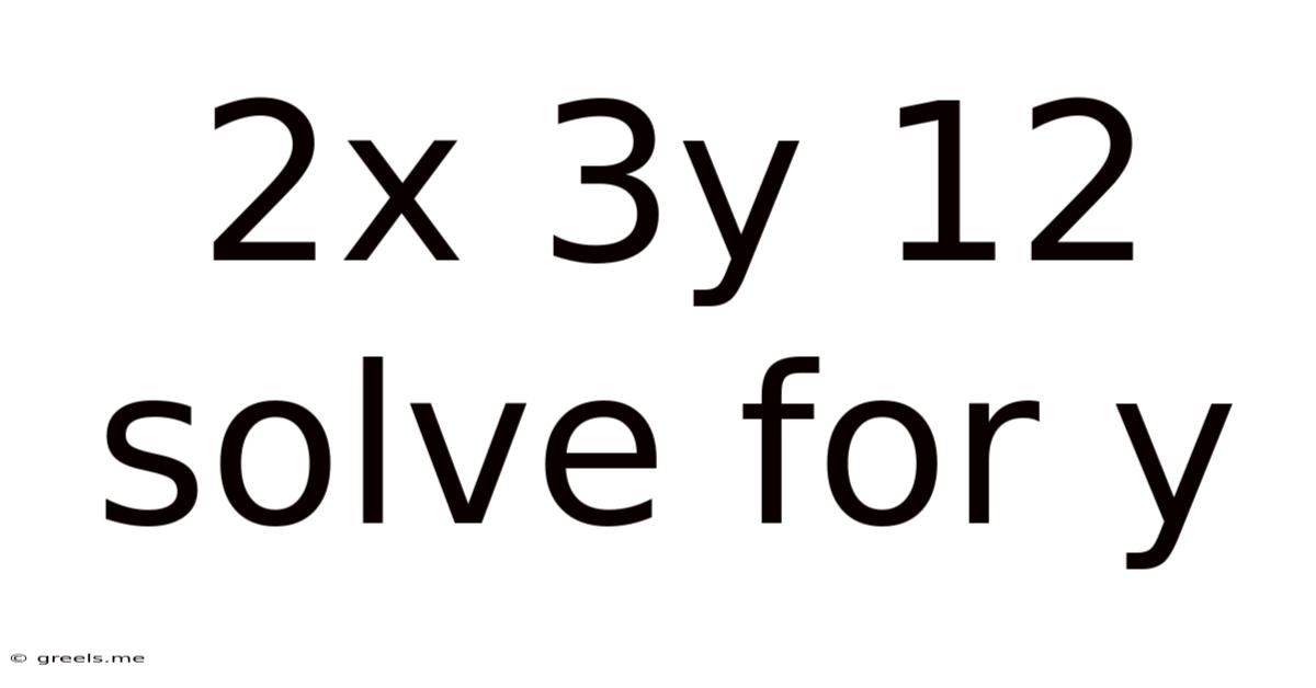 2x 3y 12 Solve For Y