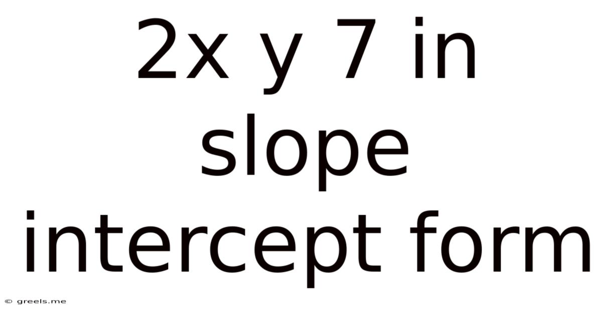 2x Y 7 In Slope Intercept Form