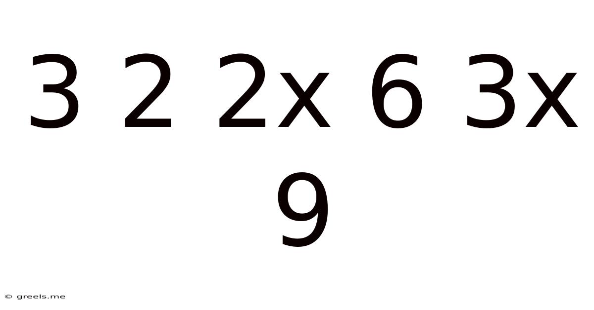 3 2 2x 6 3x 9