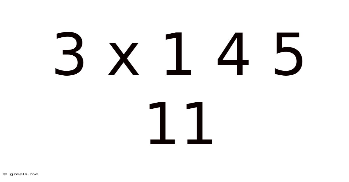 3 X 1 4 5 11