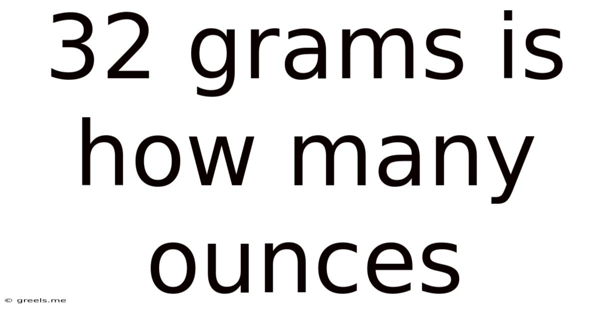 32 Grams Is How Many Ounces