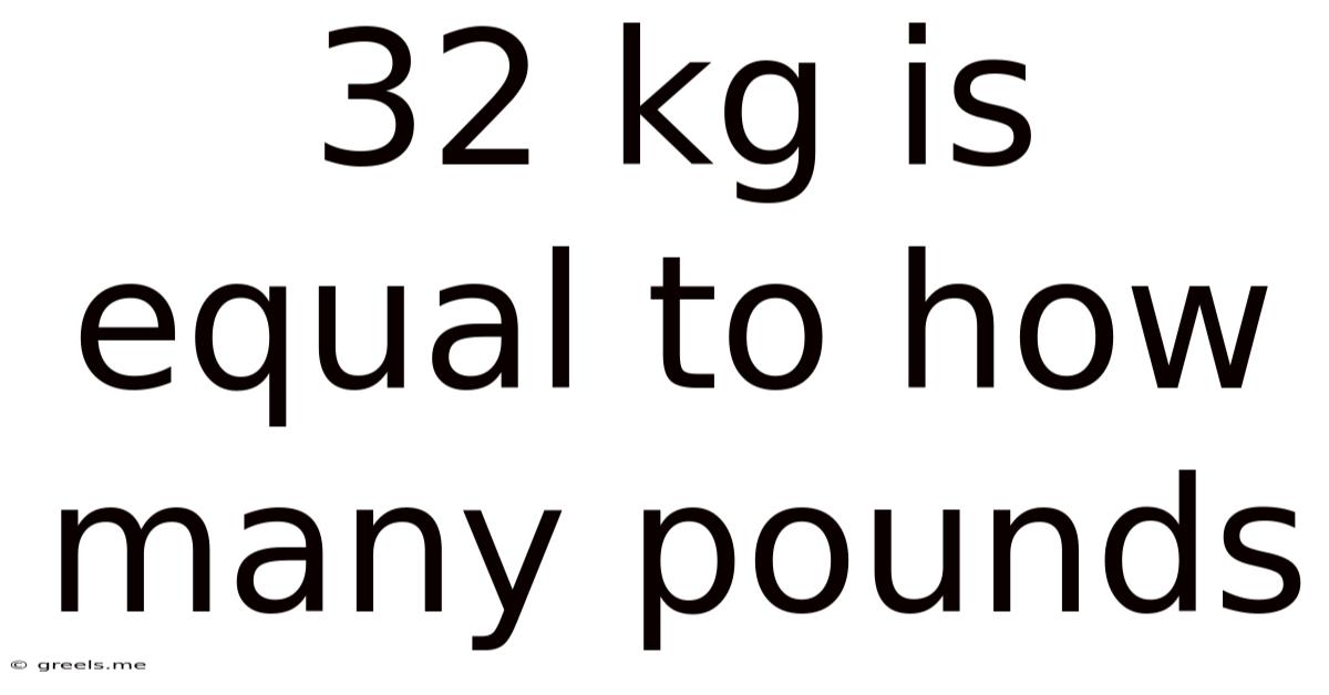32 Kg Is Equal To How Many Pounds