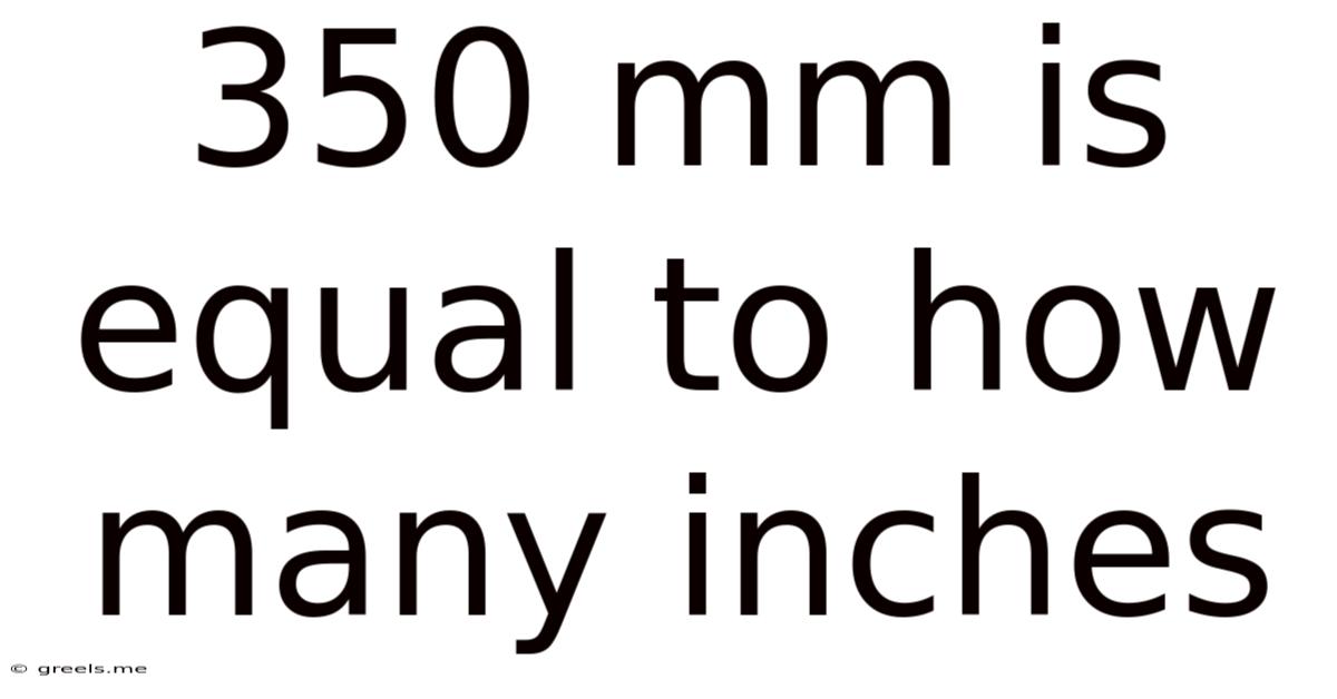 350 Mm Is Equal To How Many Inches