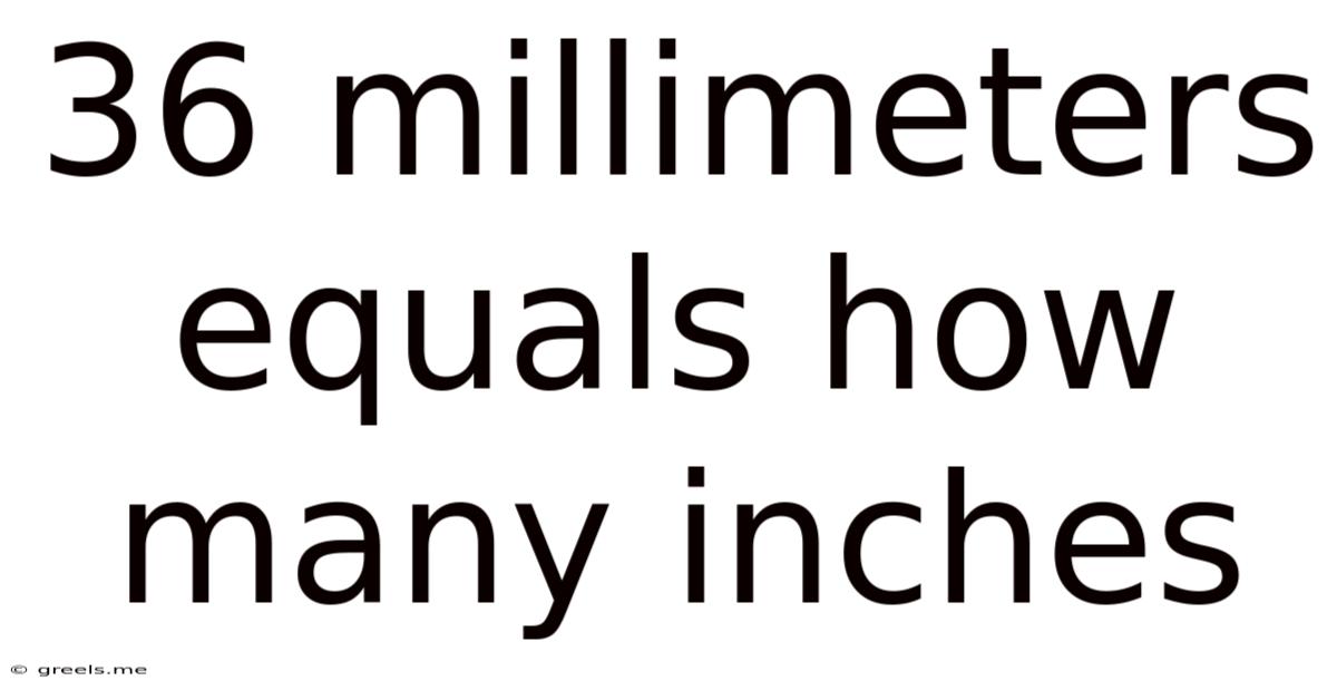 36 Millimeters Equals How Many Inches