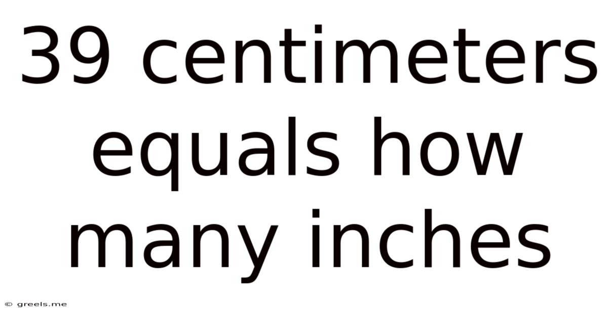39 Centimeters Equals How Many Inches