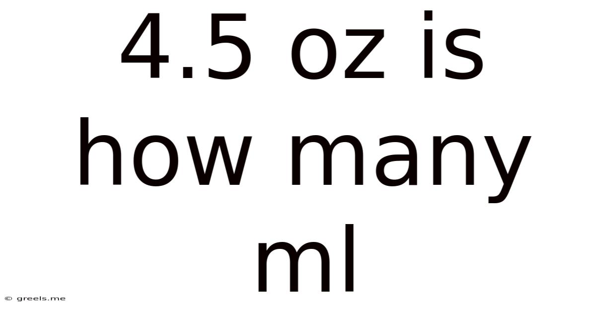 4.5 Oz Is How Many Ml