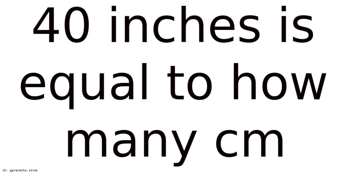 40 Inches Is Equal To How Many Cm
