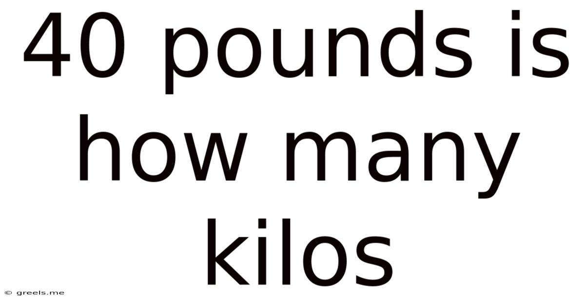 40 Pounds Is How Many Kilos