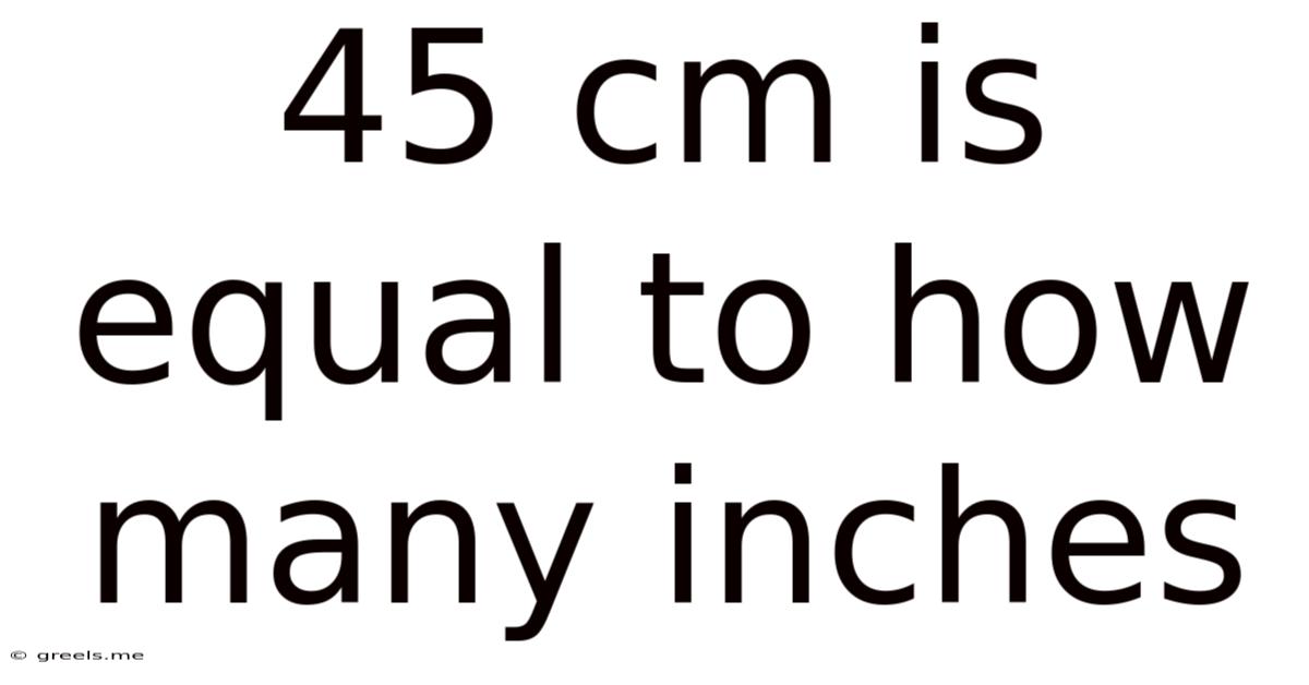 45 Cm Is Equal To How Many Inches