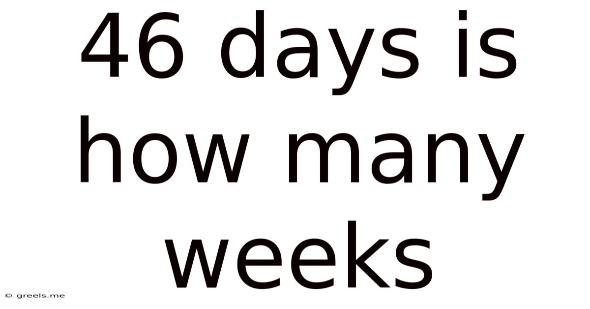 46 Days Is How Many Weeks