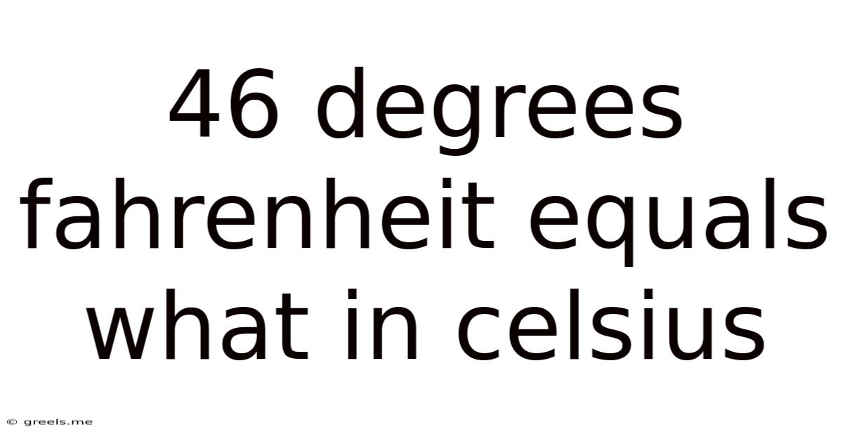 46 Degrees Fahrenheit Equals What In Celsius