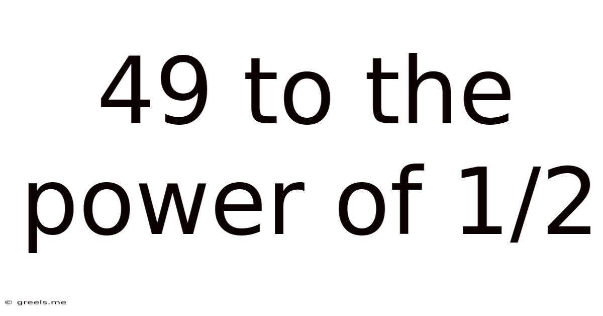 49 To The Power Of 1/2