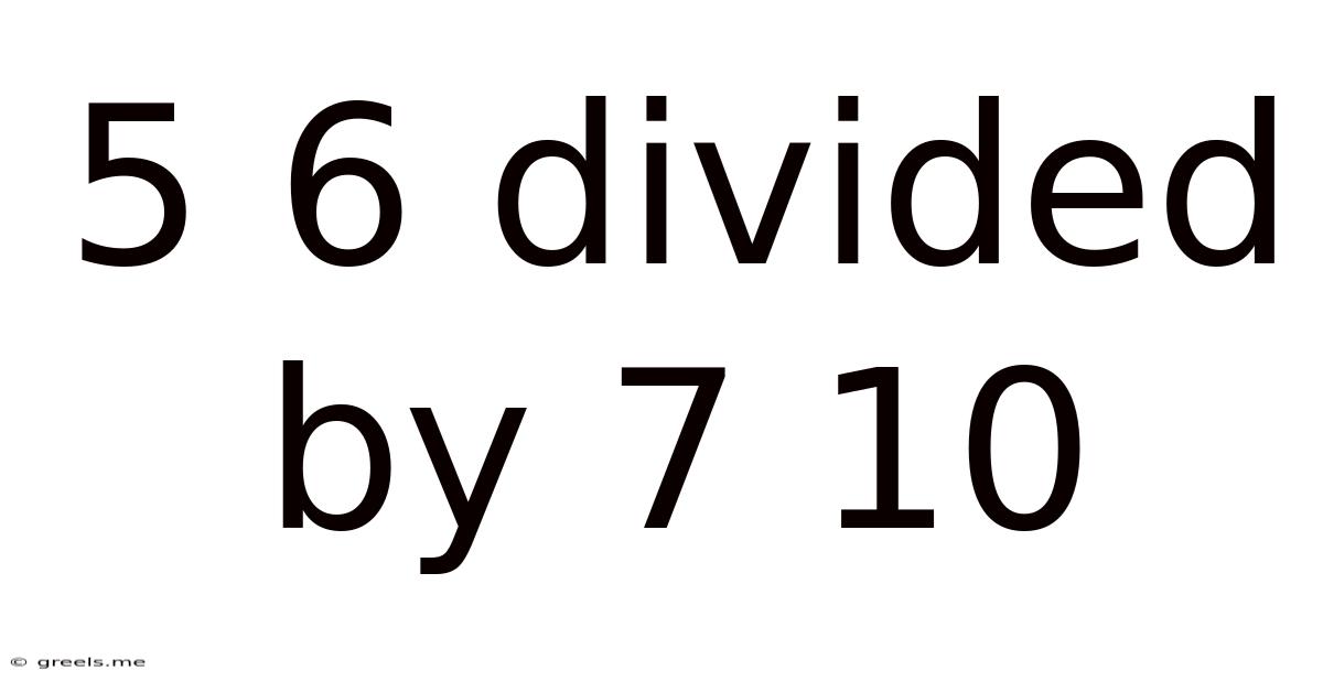5 6 Divided By 7 10