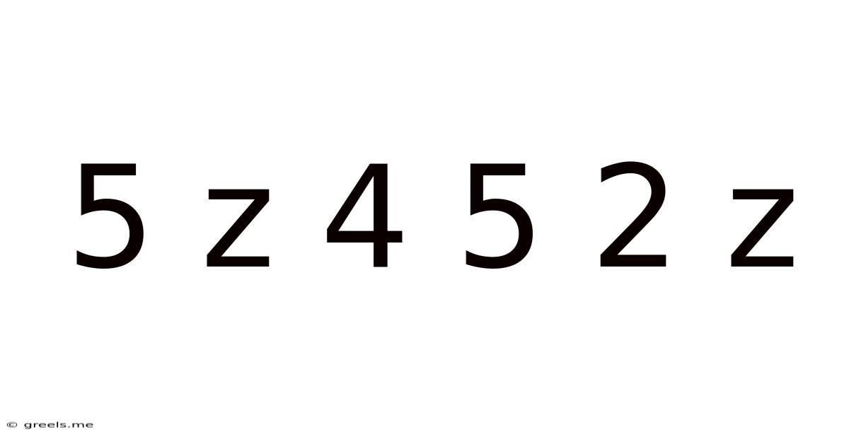 5 Z 4 5 2 Z