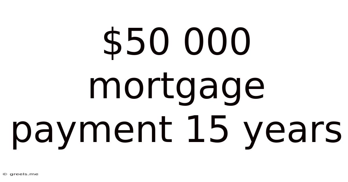 $50 000 Mortgage Payment 15 Years
