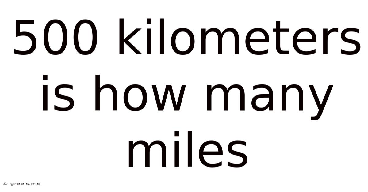 500 Kilometers Is How Many Miles