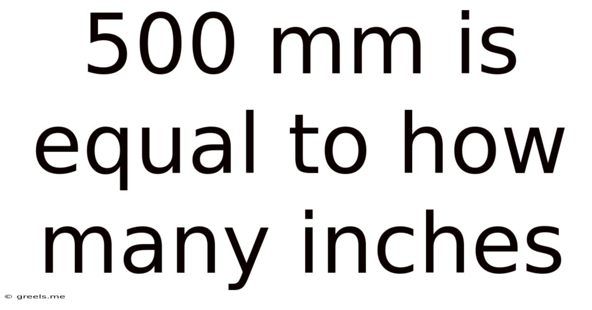 500 Mm Is Equal To How Many Inches