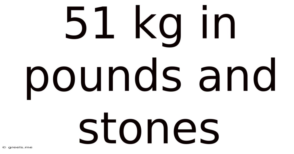 51 Kg In Pounds And Stones
