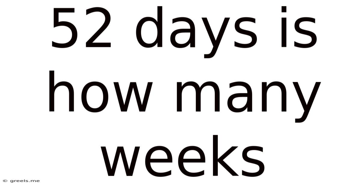 52 Days Is How Many Weeks