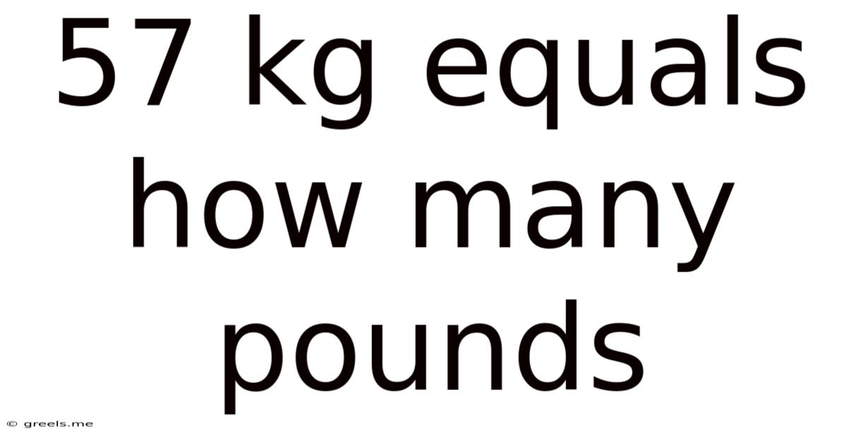 57 Kg Equals How Many Pounds