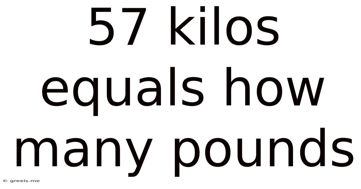 57 Kilos Equals How Many Pounds