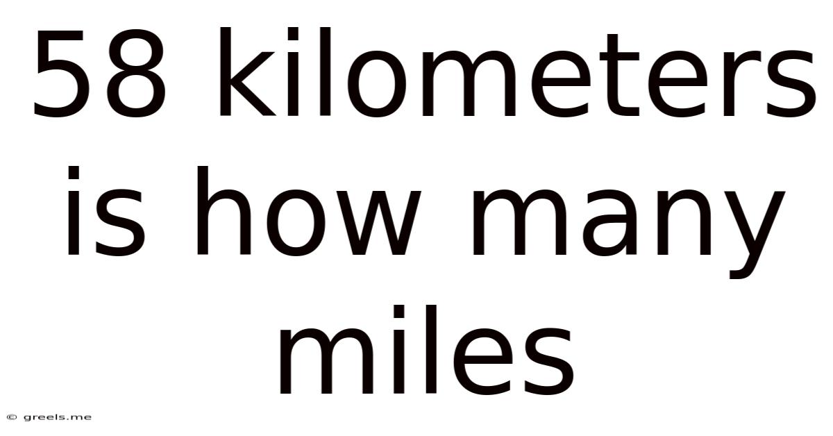 58 Kilometers Is How Many Miles