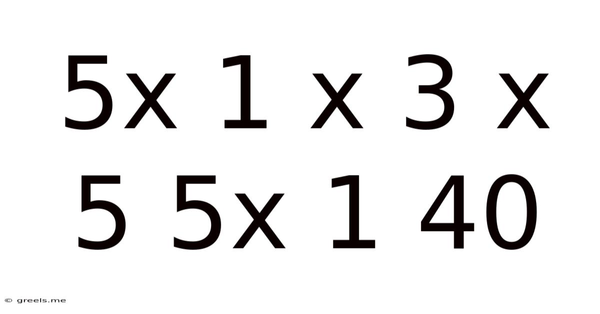 5x 1 X 3 X 5 5x 1 40