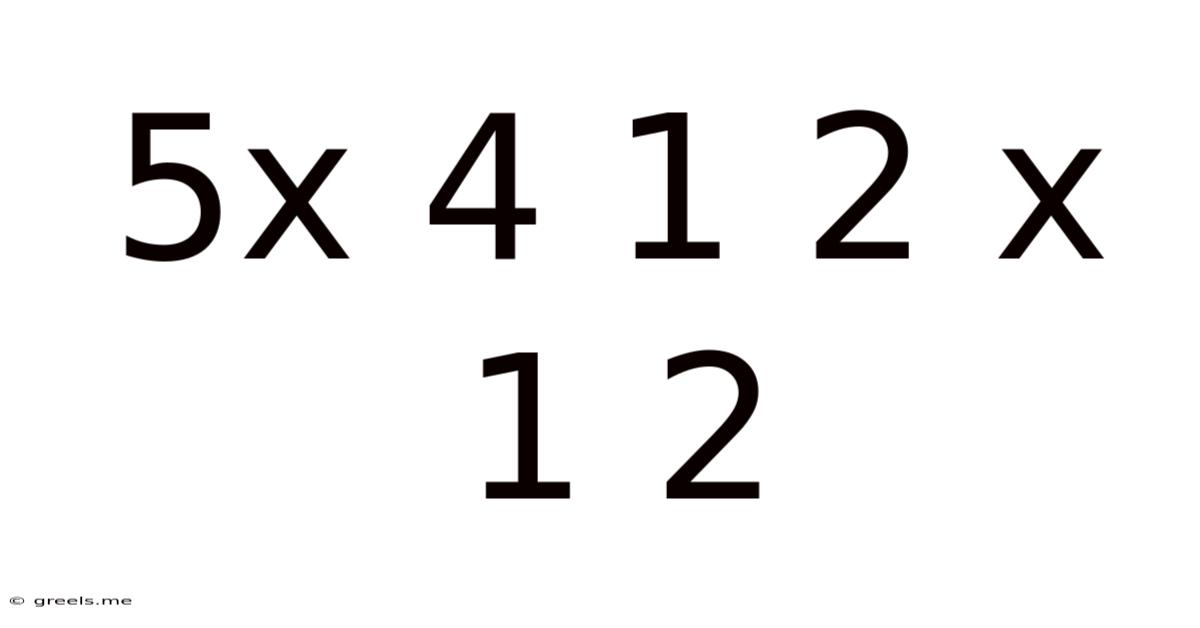 5x 4 1 2 X 1 2