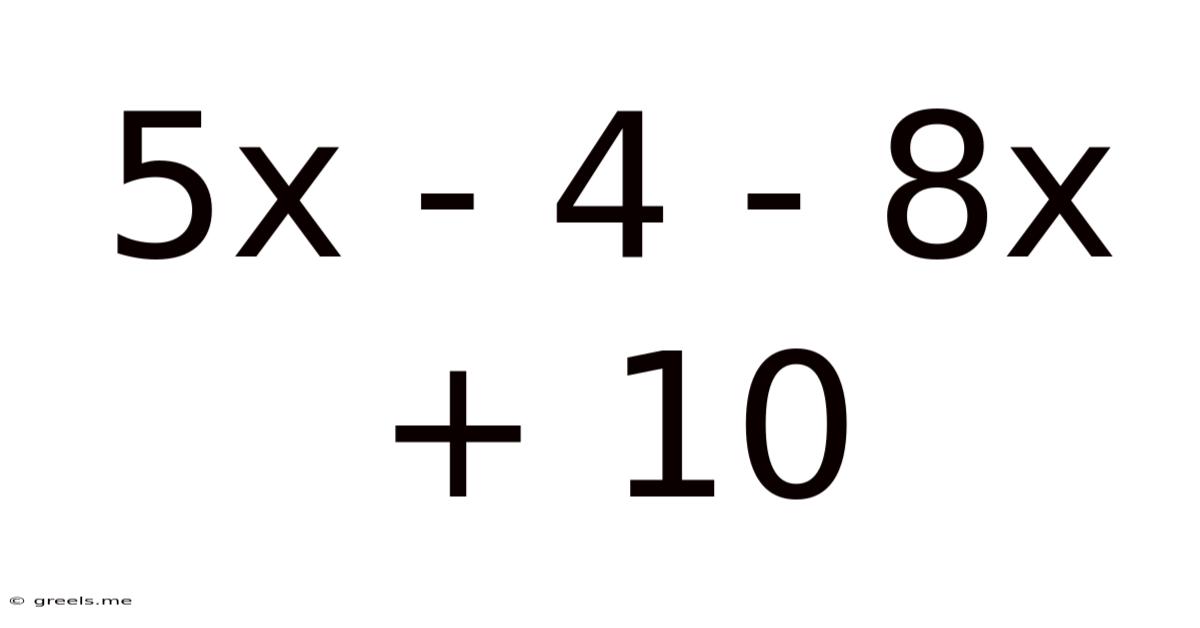 5x - 4 - 8x + 10
